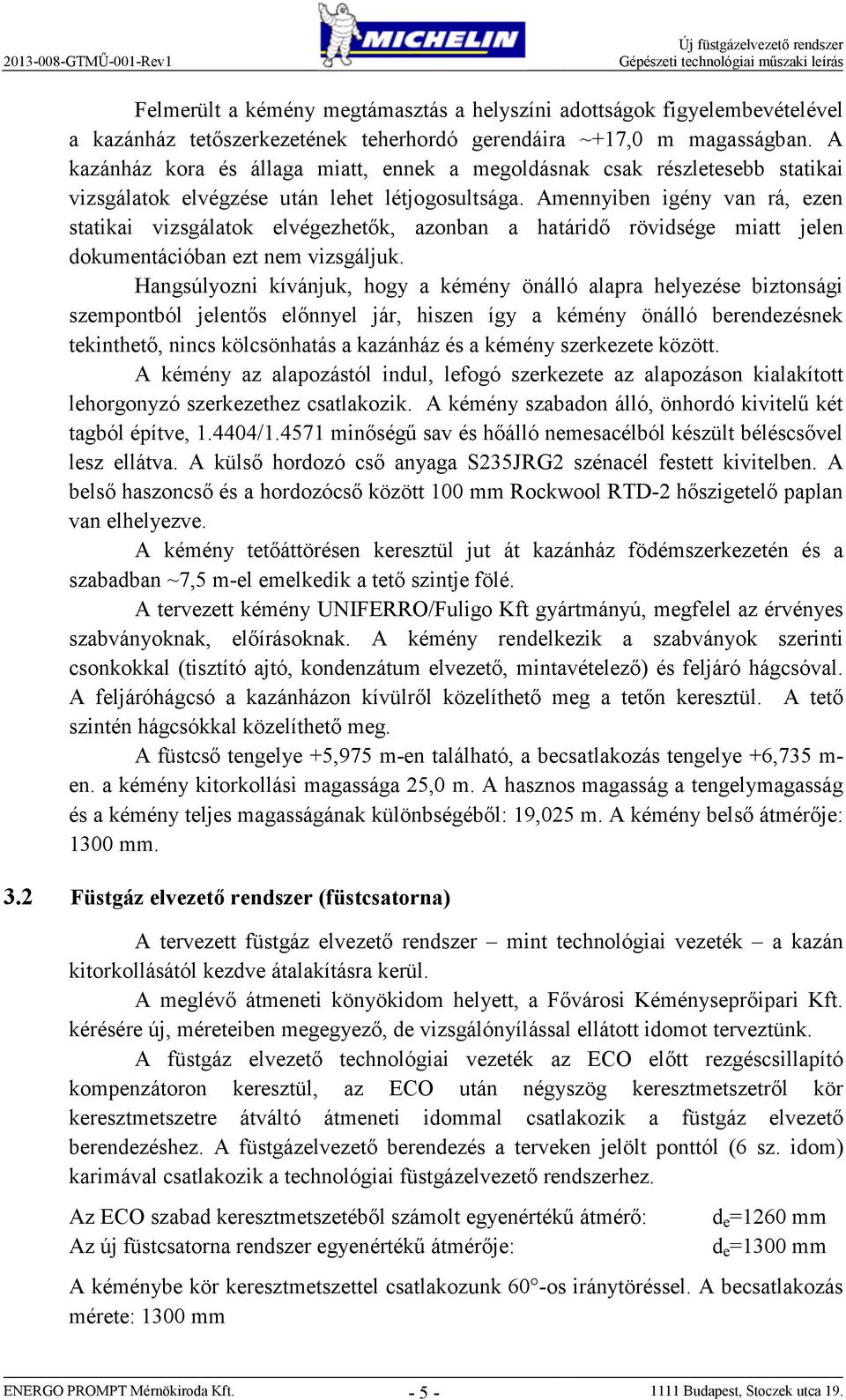 Aennyiben igény van rá, ezen statikai vizsgálatok elvégezhetők, azonban a határidő rövidsége iatt en dokuentációban ezt ne vizsgáljuk.