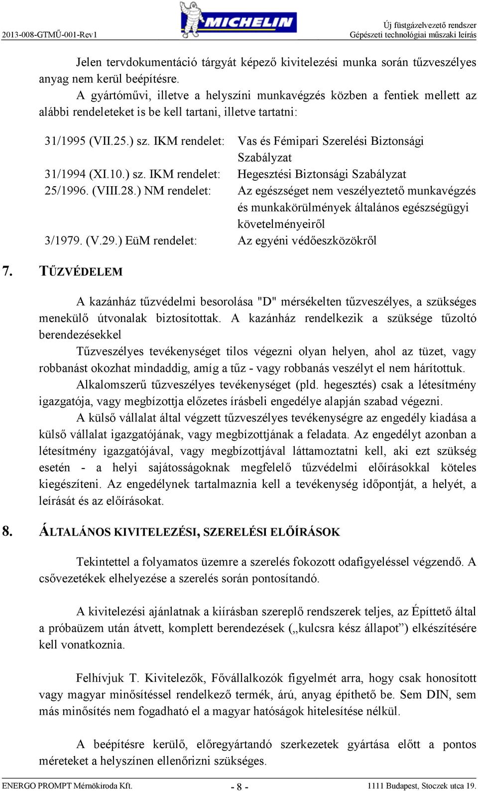 IKM rendelet: Vas és Féipari Szerelési Biztonsági Szabályzat 31/1994 (XI.10.) sz. IKM rendelet: Hegesztési Biztonsági Szabályzat 25/1996. (VIII.28.