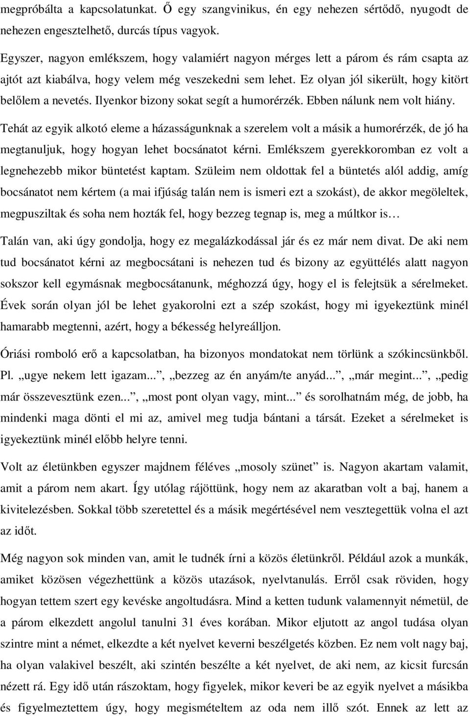 Ilyenkor bizony sokat segít a humorérzék. Ebben nálunk nem volt hiány.