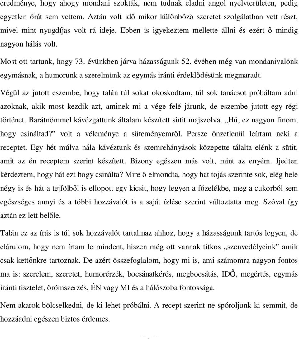 évünkben járva házasságunk 52. évében még van mondanivalónk egymásnak, a humorunk a szerelmünk az egymás iránti érdeklıdésünk megmaradt.