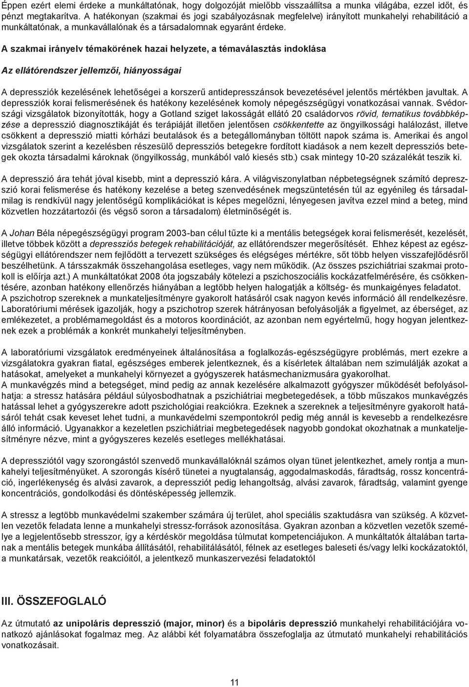 A szakmai irányelv témakörének hazai helyzete, a témaválasztás indoklása Az ellátórendszer jellemzői, hiányosságai A depressziók kezelésének lehetőségei a korszerű antidepresszánsok bevezetésével