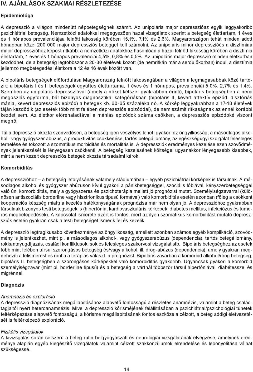 Magyarországon tehát minden adott hónapban közel 200 000 major depressziós beteggel kell számolni.