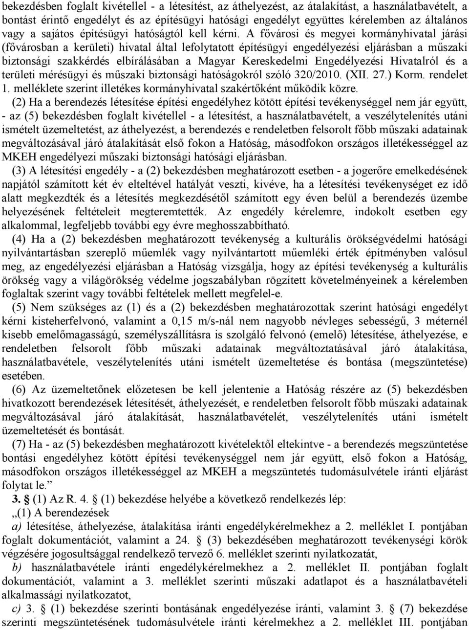 A fővárosi és megyei kormányhivatal járási (fővárosban a kerületi) hivatal által lefolytatott építésügyi engedélyezési eljárásban a műszaki biztonsági szakkérdés elbírálásában a Magyar Kereskedelmi