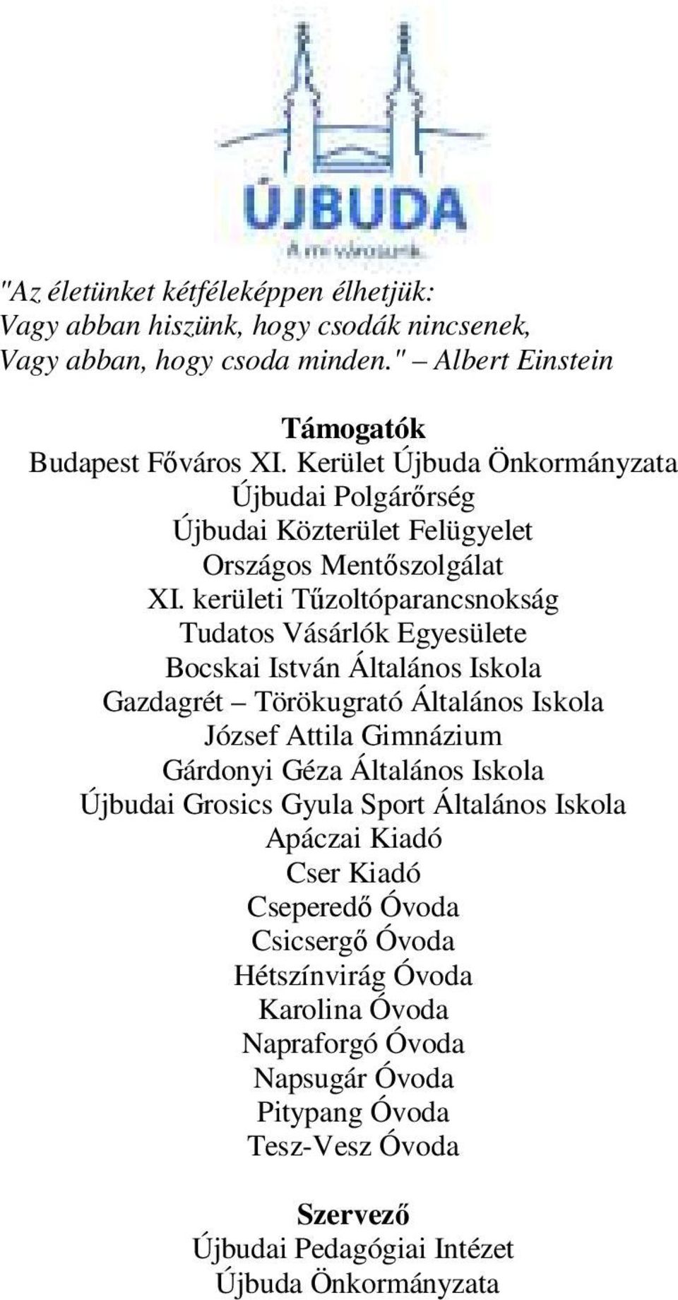 kerületi Tűzoltóparancsnokság Tudatos Vásárlók Egyesülete Bocskai István Általános Iskola Gazdagrét Törökugrató Általános Iskola József Attila Gimnázium Gárdonyi Géza Általános