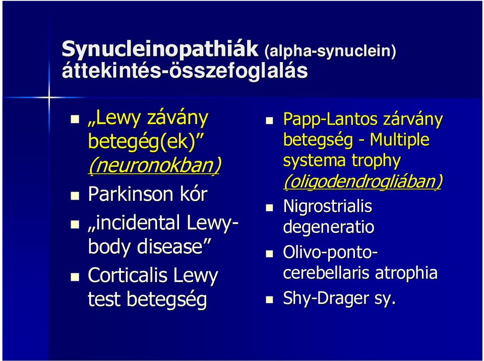Nigrostrialis degeneratio Lewy závány betegég( g(ek) (neuronokban) Parkinson kórk