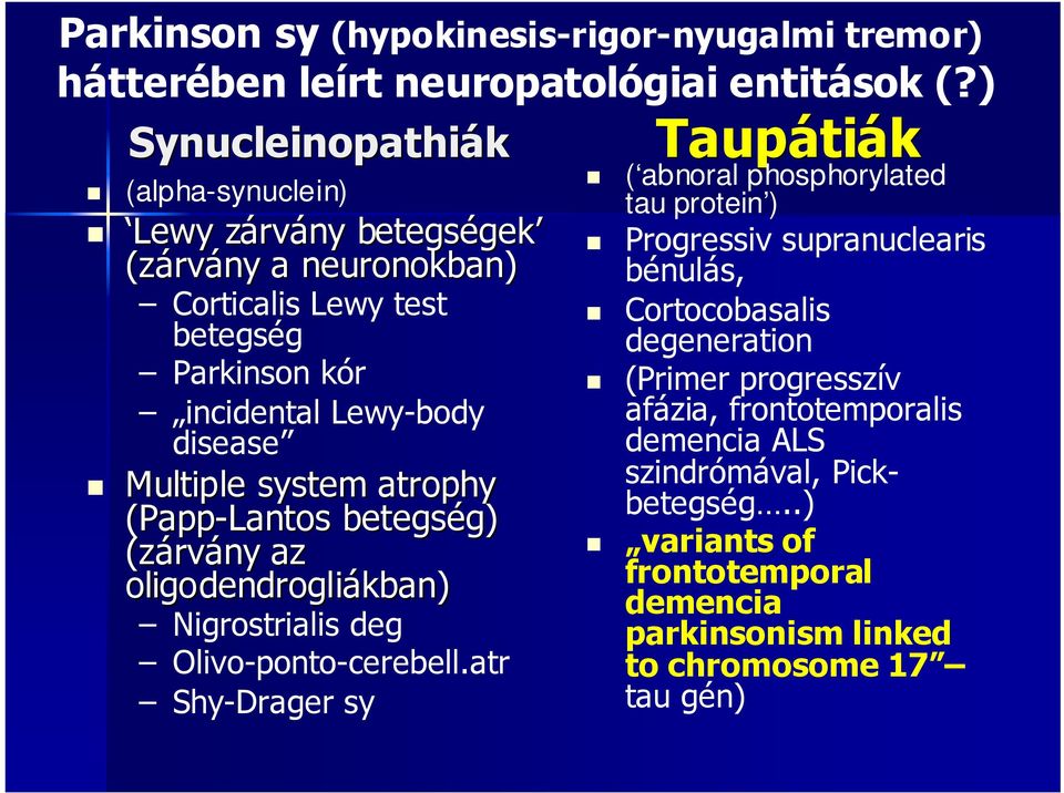 Multiple system atrophy (Papp-Lantos betegség) g) (zárv rvány az oligodendrogliákban kban) Nigrostrialis deg Olivo-ponto-cerebell.