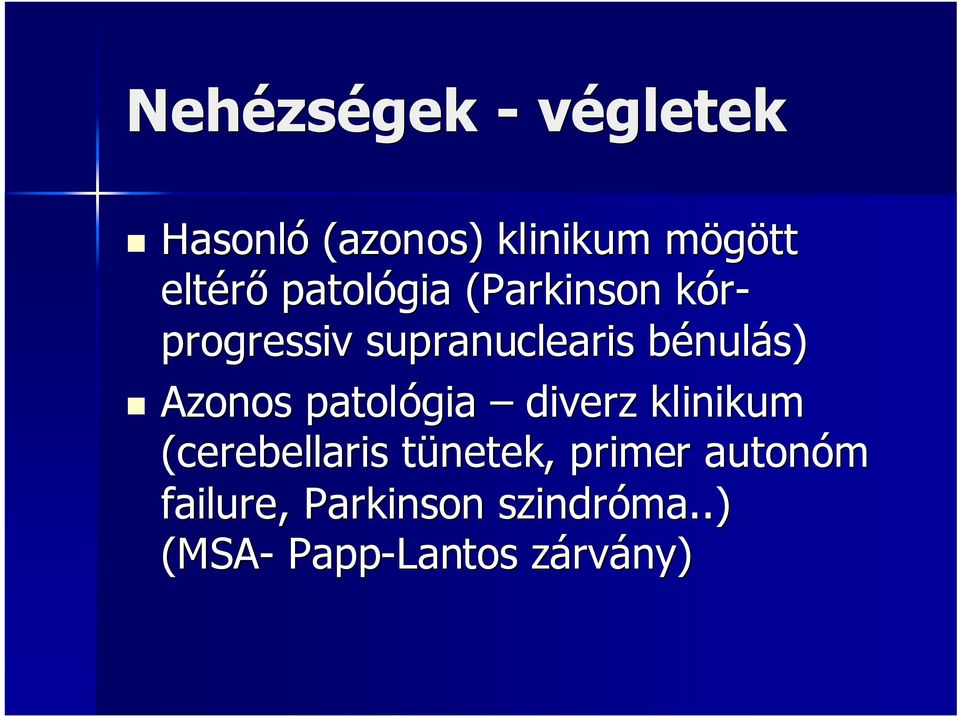 bénulás) Azonos patológia diverz klinikum (cerebellaris tünetek,