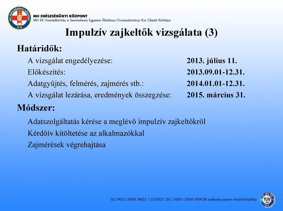 július 11. 2013.09.01-12.31. 2014.01.01-12.31. 2015. március 31.