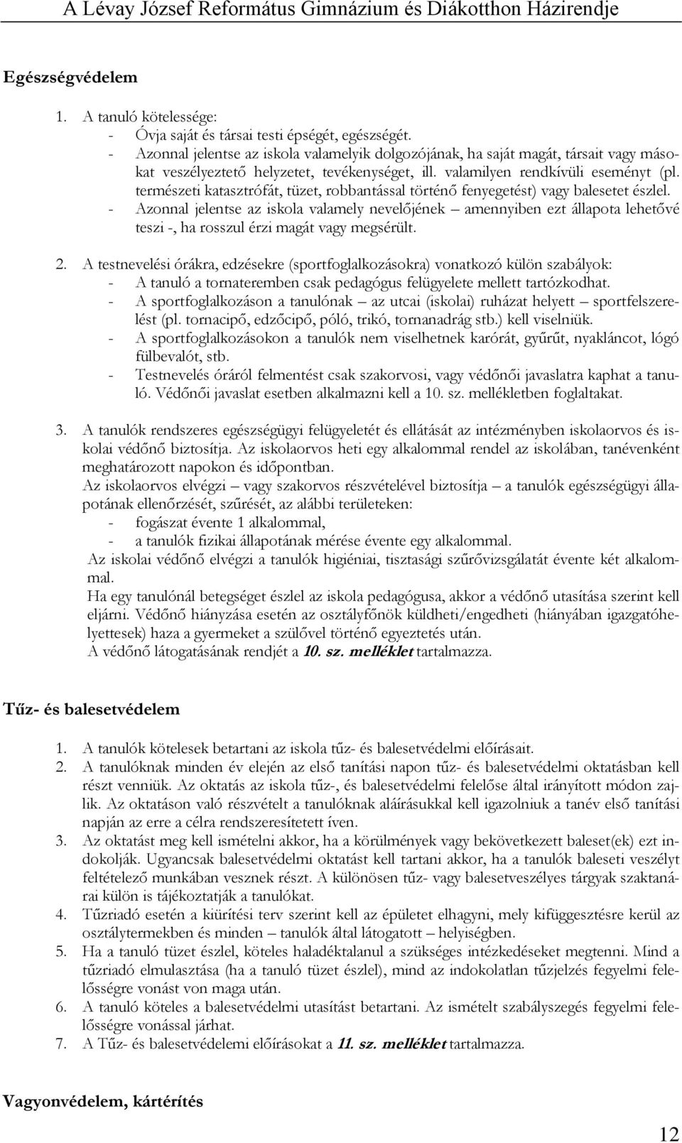 természeti katasztrófát, tüzet, robbantással történő fenyegetést) vagy balesetet észlel.