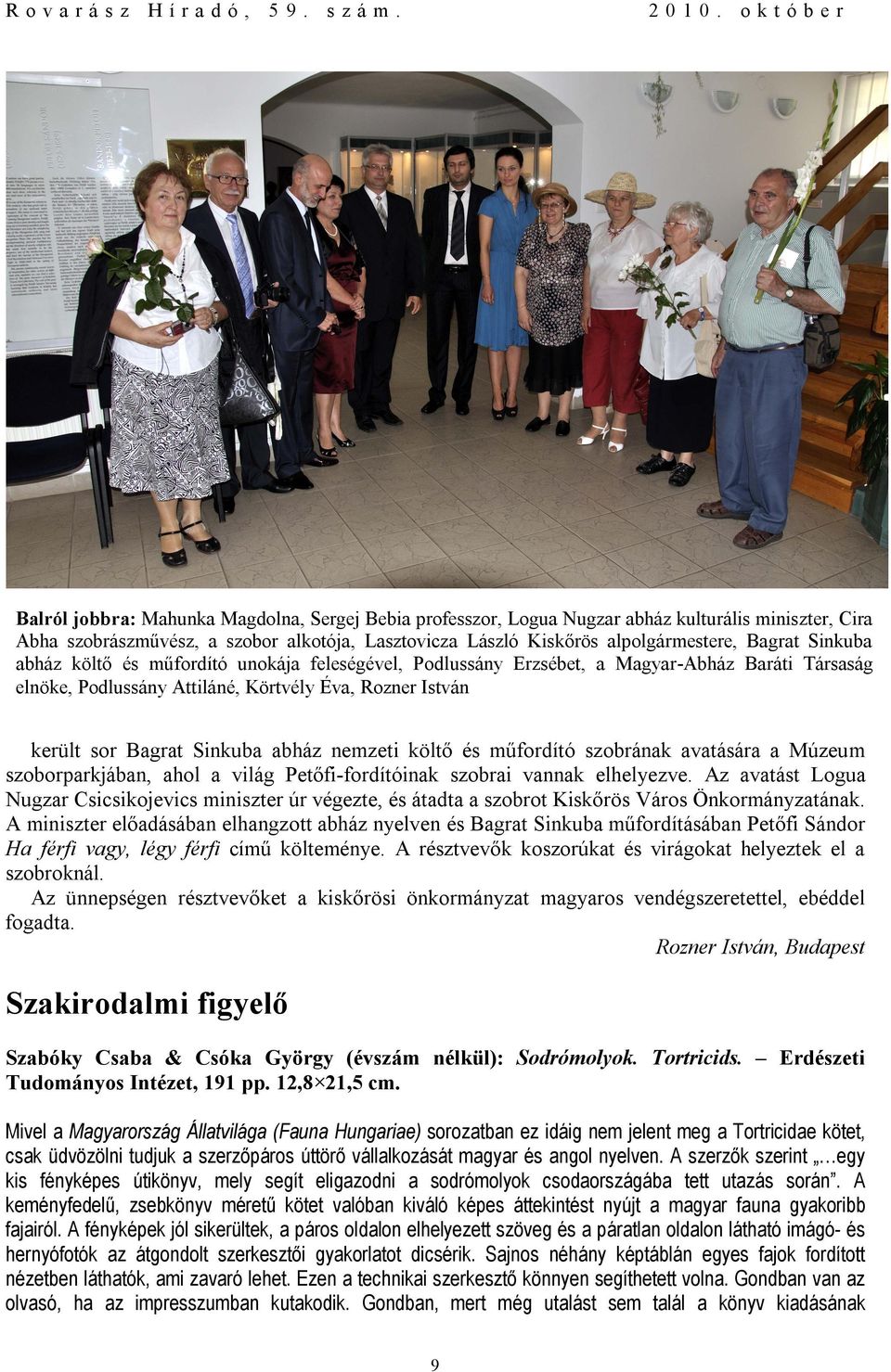 Bagrat Sinkuba abház költő és műfordító unokája feleségével, Podlussány Erzsébet, a Magyar-Abház Baráti Társaság elnöke, Podlussány Attiláné, Körtvély Éva, Rozner István került sor Bagrat Sinkuba