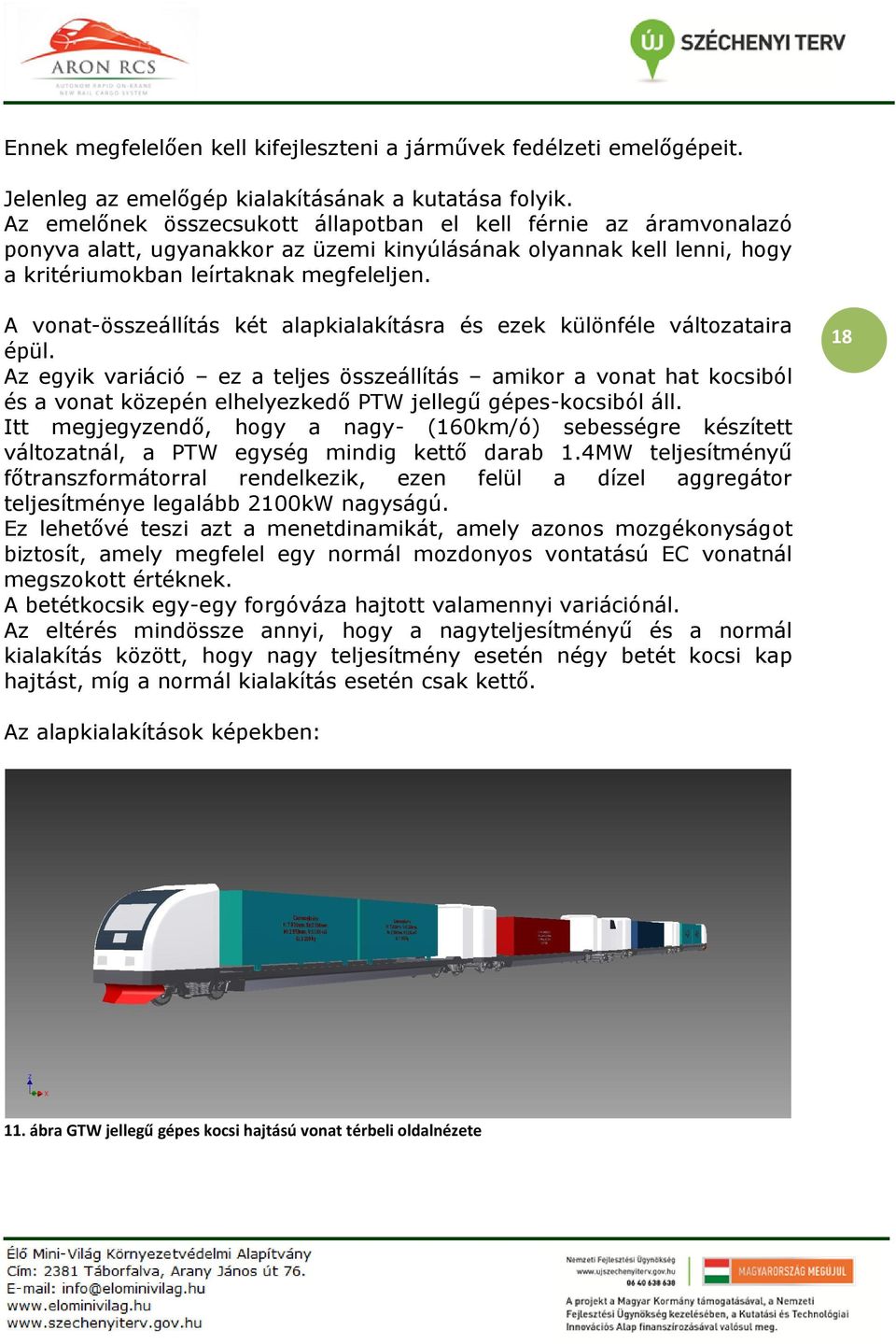 A vonat-összeállítás két alapkialakításra és ezek különféle változataira épül.