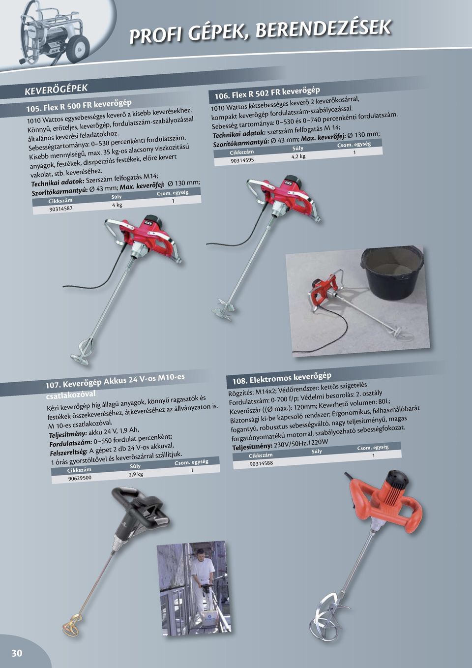 35 kg-os alacsony viszkozitású anyagok, festékek, diszperziós festékek, előre kevert vakolat, stb. keveréséhez. Technikai adatok: Szerszám felfogatás M4; Szorítókarmantyú: Ø 43 mm; Max.