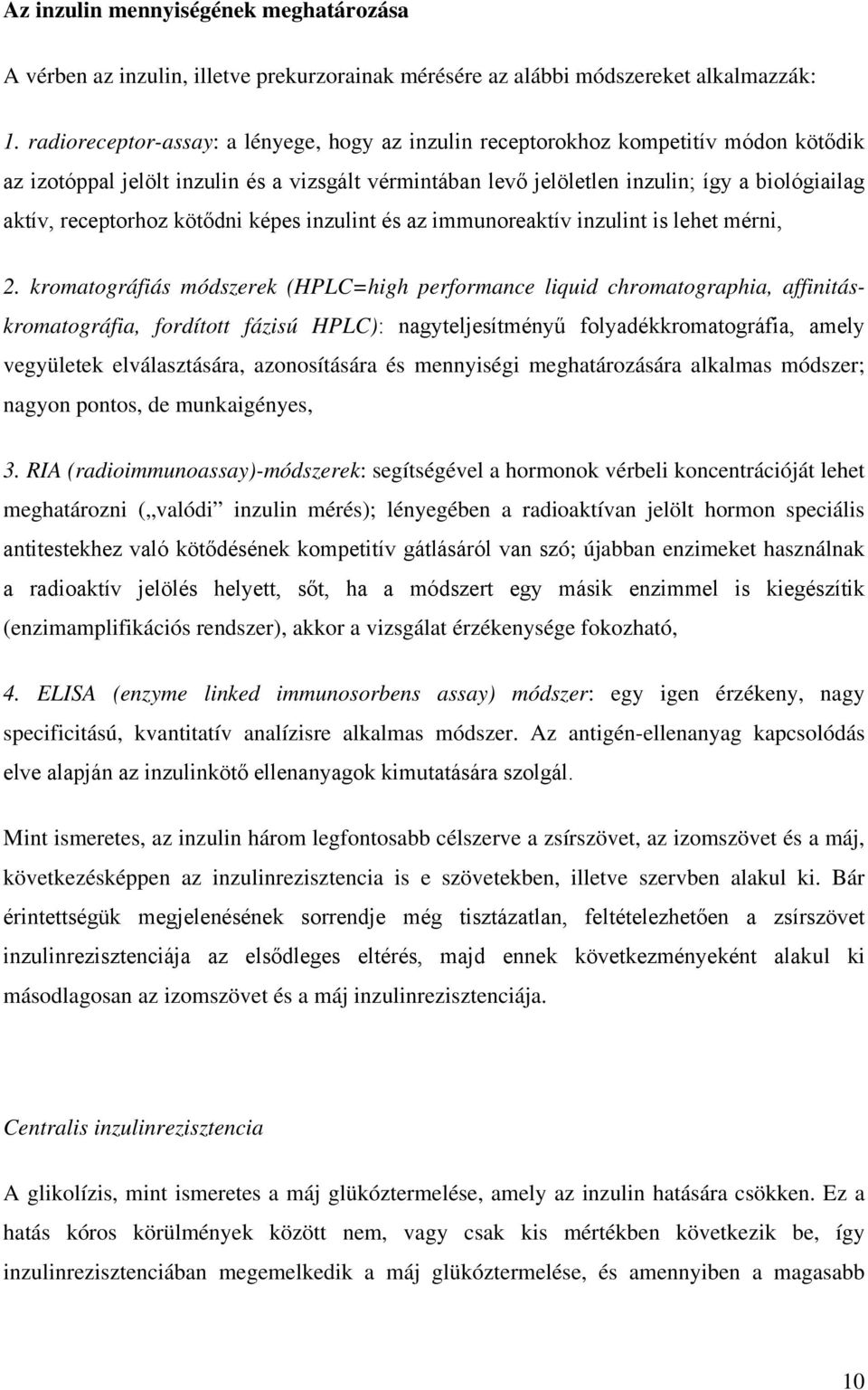 receptorhoz kötődni képes inzulint és az immunoreaktív inzulint is lehet mérni, 2.