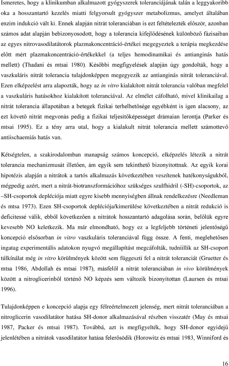 plazmakoncentráció-értékei megegyeztek a terápia megkezdése előtt mért plazmakoncentráció-értékekkel (a teljes hemodinamikai és antianginás hatás mellett) (Thadani és mtsai 1980).