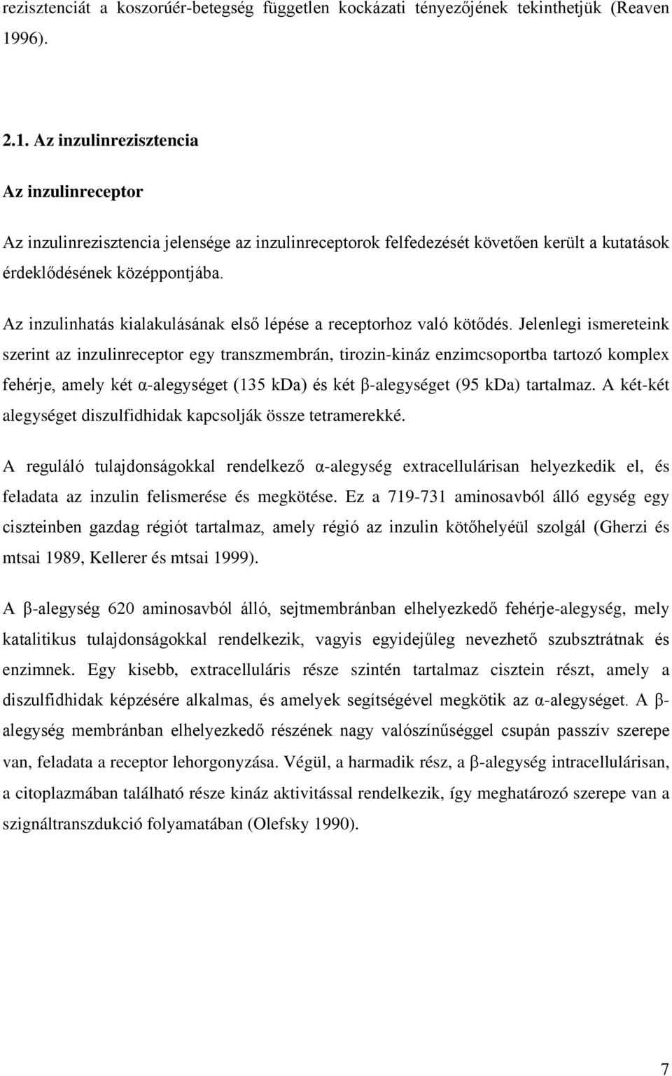 Az inzulinhatás kialakulásának első lépése a receptorhoz való kötődés.