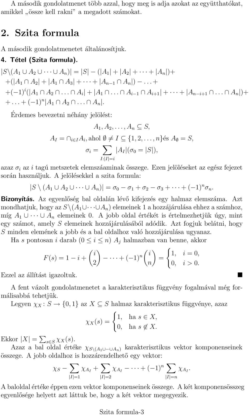 ..,A n S, A I = I A, ahol I 1, 2,..., n}és A = S, σ = A I (σ 0 = S ), I: I = azaz σ az tagú metszetek elemszáamnak összege. Ezen jelöléseket az egész fejezet során használjuk.