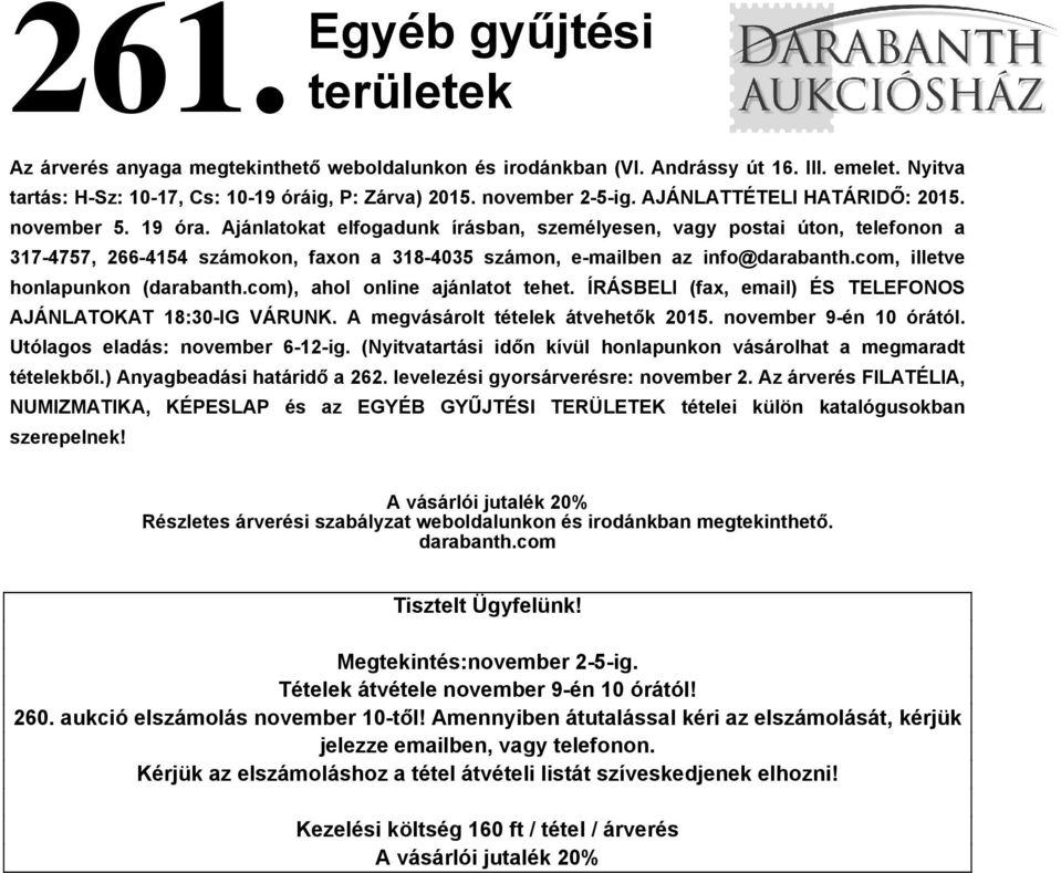 Ajánlatokat elfogadunk írásban, személyesen, vagy postai úton, telefonon a 317-4757, 266-4154 számokon, faxon a 318-4035 számon, e-mailben az info@darabanth.com, illetve honlapunkon (darabanth.