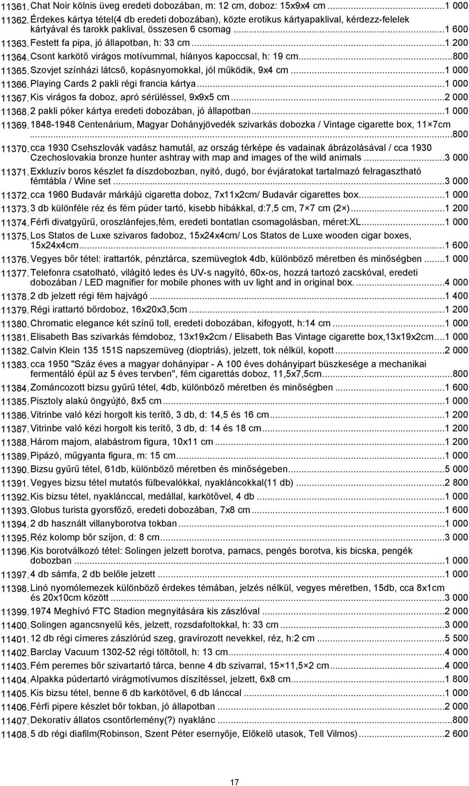 ..1 200 11364.Csont karkötő virágos motívummal, hiányos kapoccsal, h: 19 cm...800 11365.Szovjet színházi látcső, kopásnyomokkal, jól működik, 9x4 cm...1 000 11366.