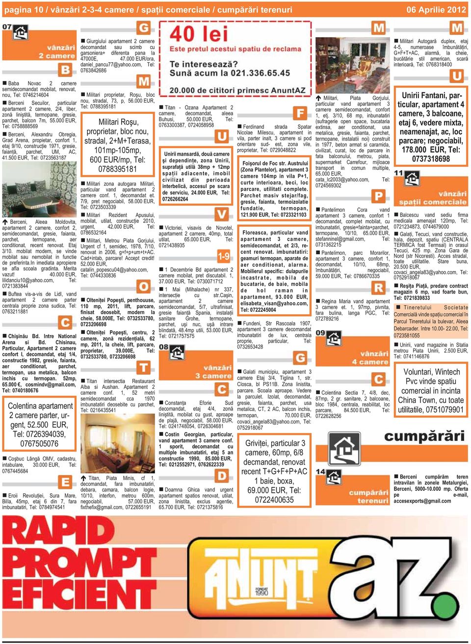 com, 0763842686 Militari Autogarã duplex, etaj 4-5, numeroase îmbunãtãþiri, G+F+T+AC, alarmã, la cheie, bucãtãrie stil american, scarã interioarã, 0768318400 Baba Novac 2 camere semidecomandat