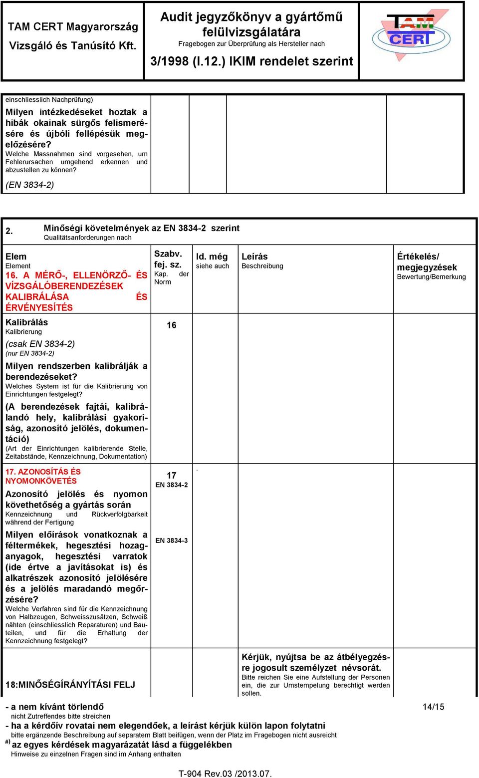 Minőségi követelmények az EN 3834-2 szerint Qualitätsanforderungen nach Elem Element 16.