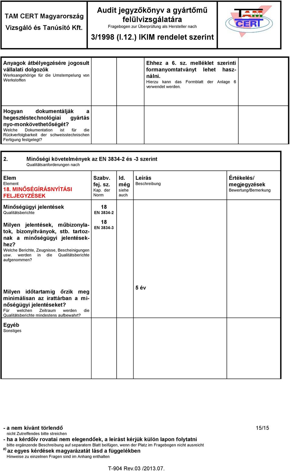 Welche Dokumentation ist für die Rückverfolgbarkeit der schweisstechnischen Fertigung festgelegt? 2. Minőségi követelmények az EN 3834-2 és -3 szerint Qualitätsanforderungen nach Elem Element 18.