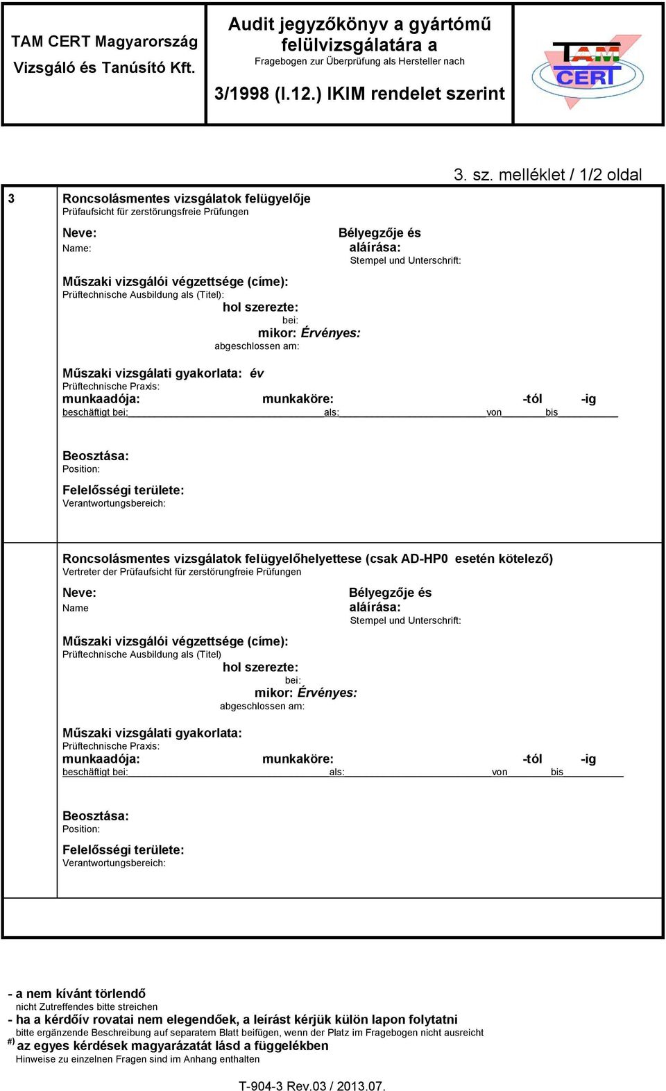 melléklet / 1/2 oldal Műszaki vizsgálati gyakorlata: év Prüftechnische Praxis: munkaadója: munkaköre: -tól -ig beschäftigt bei: als: von bis Beosztása: Position: Felelősségi területe: