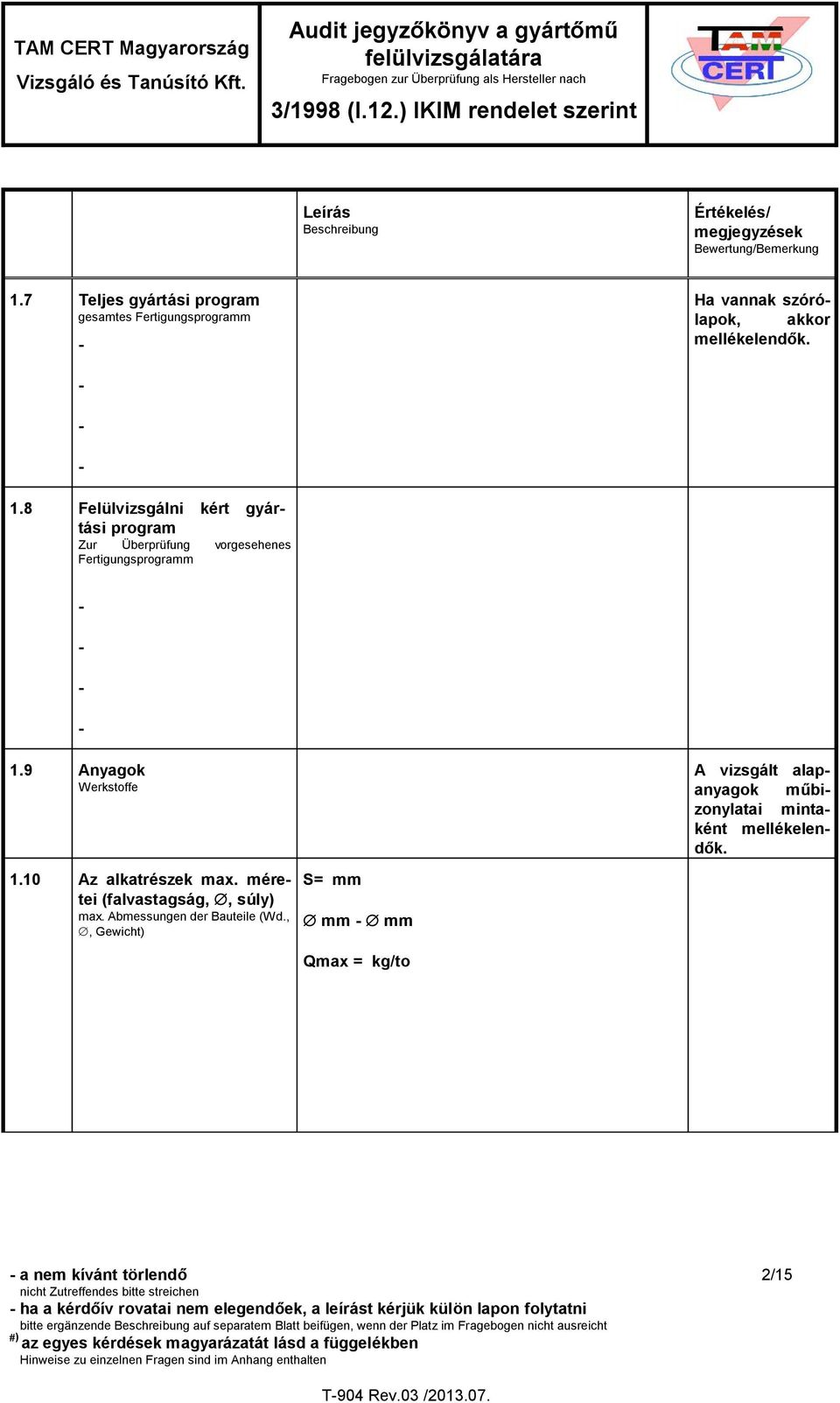 8 Felülvizsgálni kért gyártási program Zur Überprüfung vorgesehenes Fertigungsprogramm 1.9 Anyagok Werkstoffe - - - - 1.10 Az alkatrészek max.