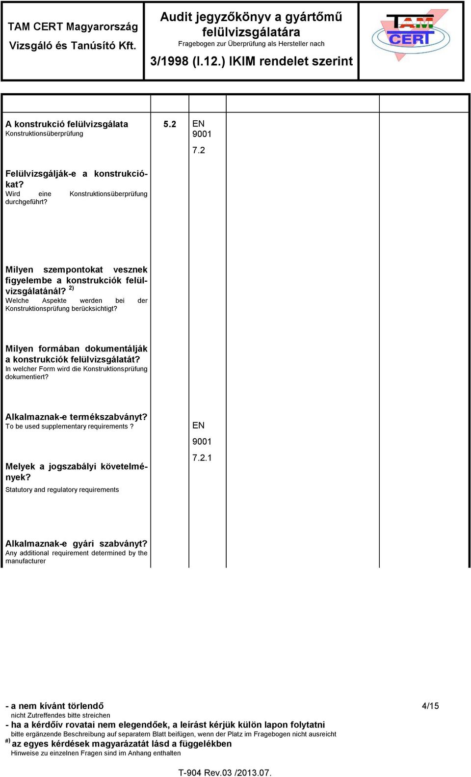 Milyen formában dokumentálják a konstrukciók felülvizsgálatát? In welcher Form wird die Konstruktionsprüfung dokumentiert? Alkalmaznak-e termékszabványt? To be used supplementary requirements?