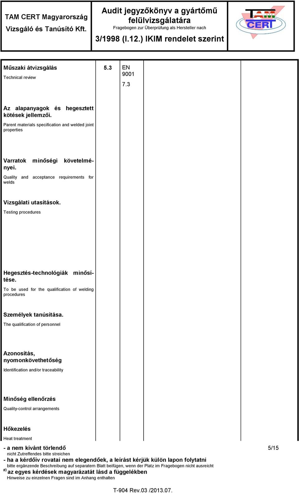 Testing procedures Hegesztés-technológiák minősítése. To be used for the qualification of welding procedures Személyek tanúsítása.