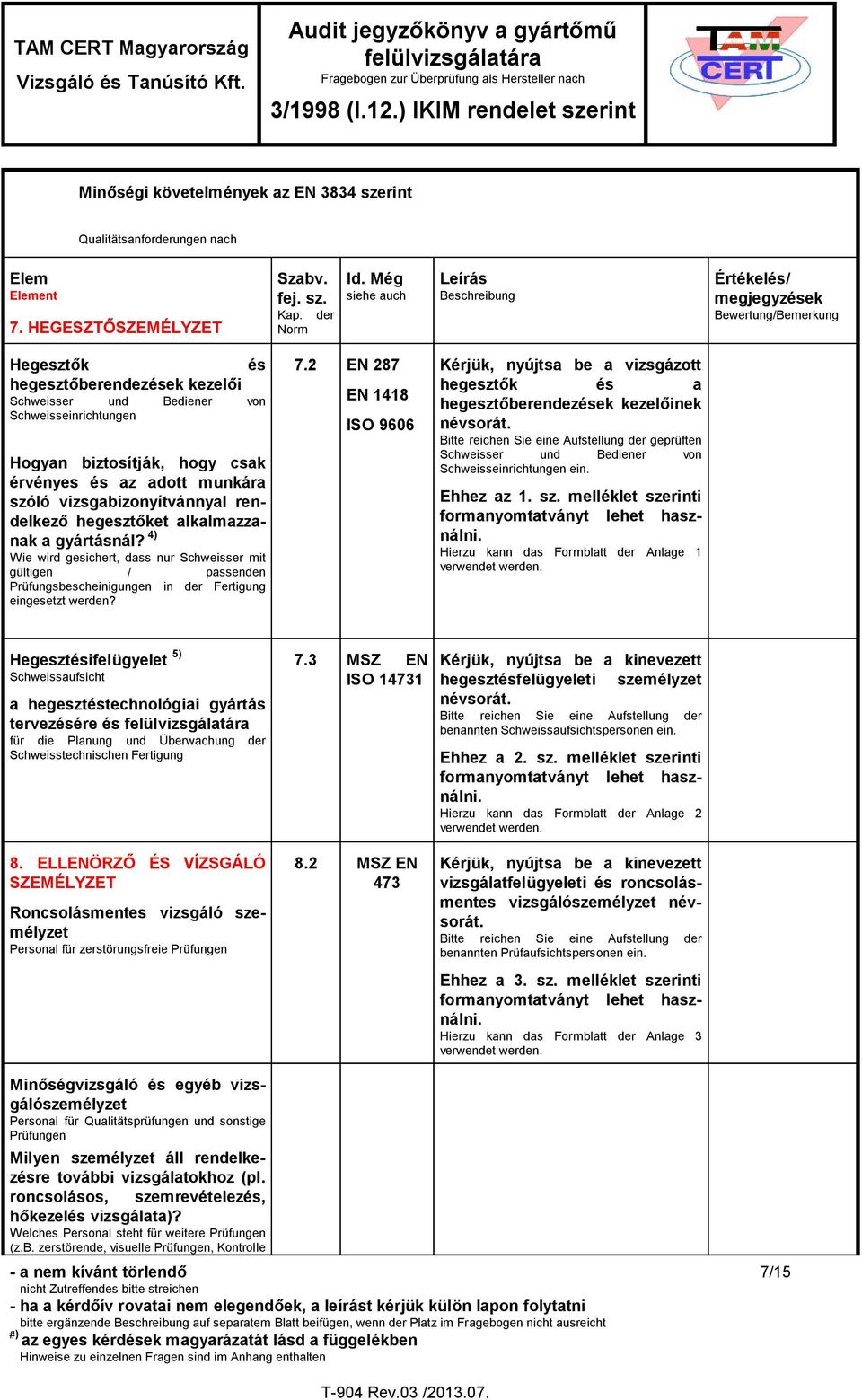 csak érvényes és az adott munkára szóló vizsgabizonyítvánnyal rendelkező hegesztőket alkalmazzanak a gyártásnál?
