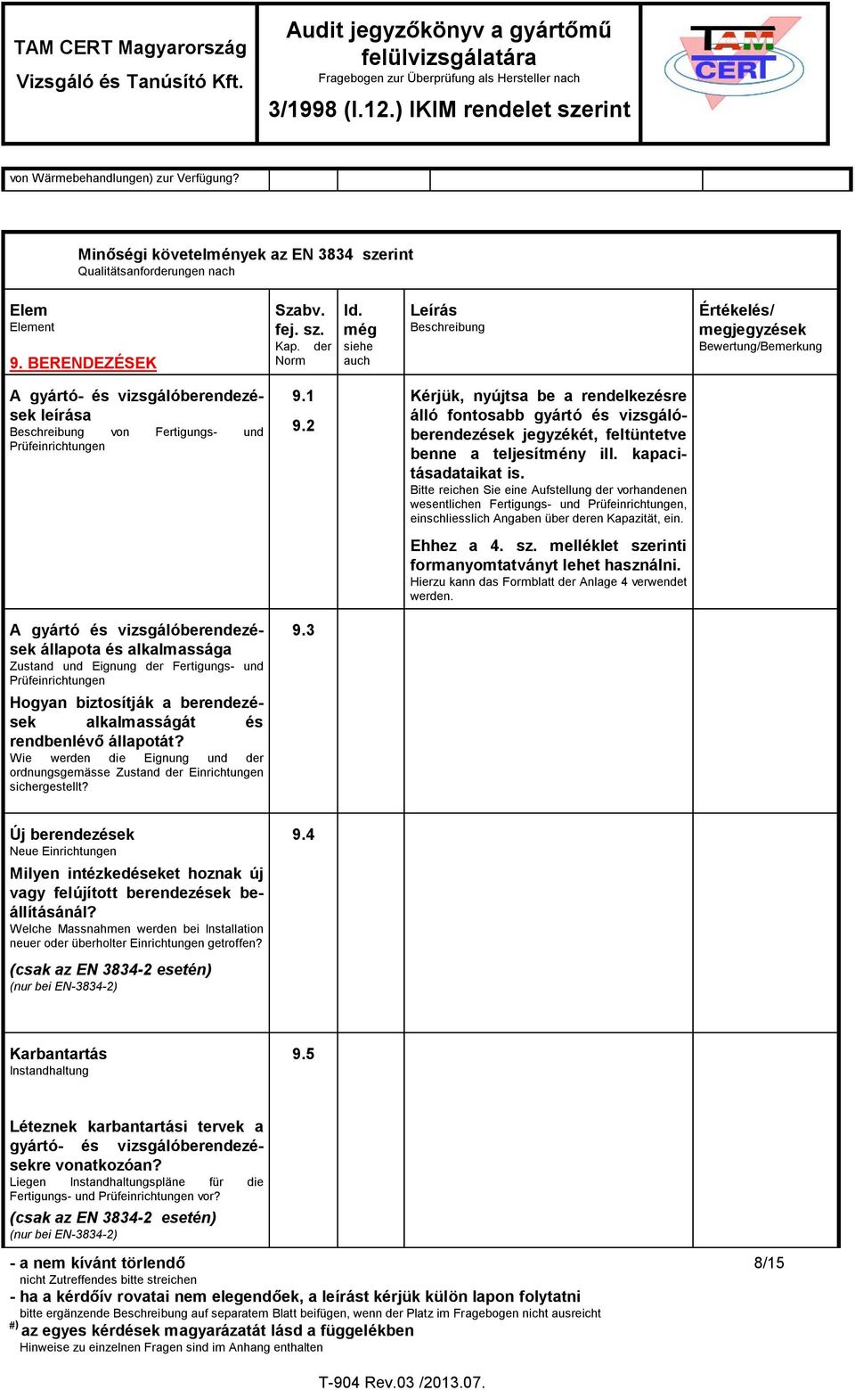 2 Kérjük, nyújtsa be a rendelkezésre álló fontosabb gyártó és vizsgálóberendezések jegyzékét, feltüntetve benne a teljesítmény ill. kapacitásadataikat is.