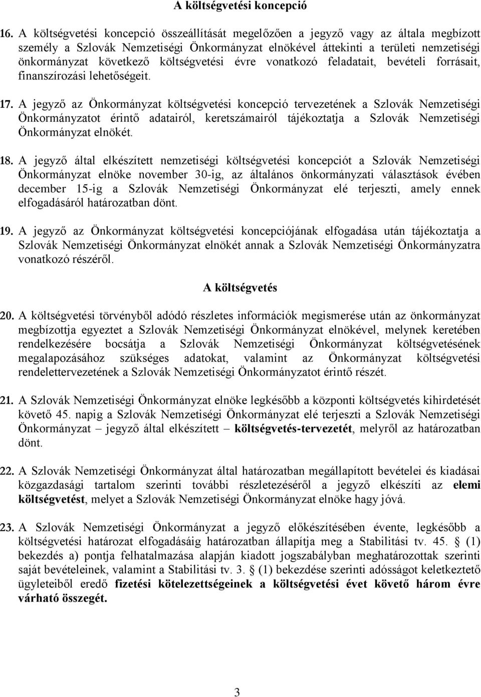 költségvetési évre vonatkozó feladatait, bevételi forrásait, finanszírozási lehetőségeit. 17.