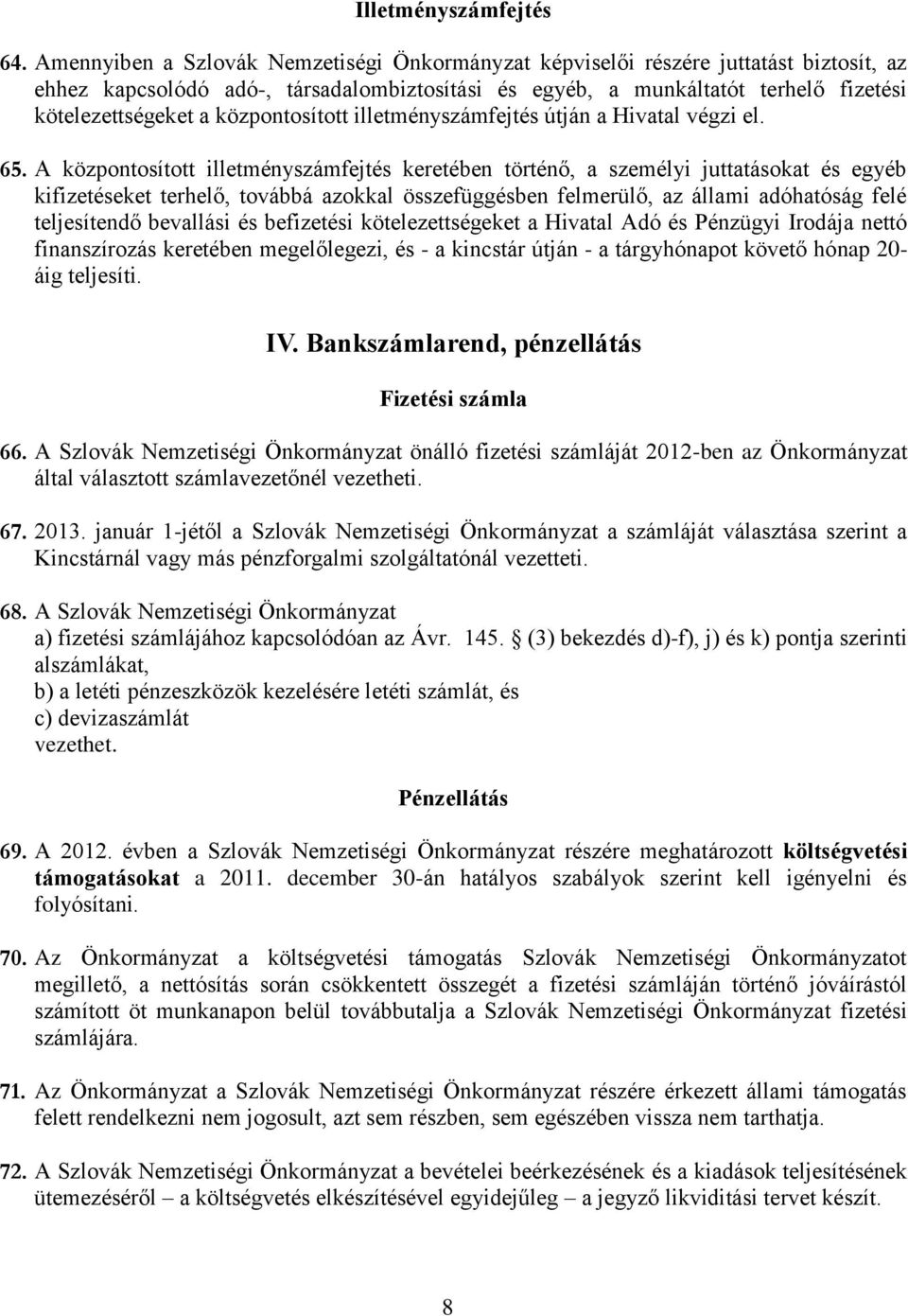 központosított illetményszámfejtés útján a Hivatal végzi el. 65.