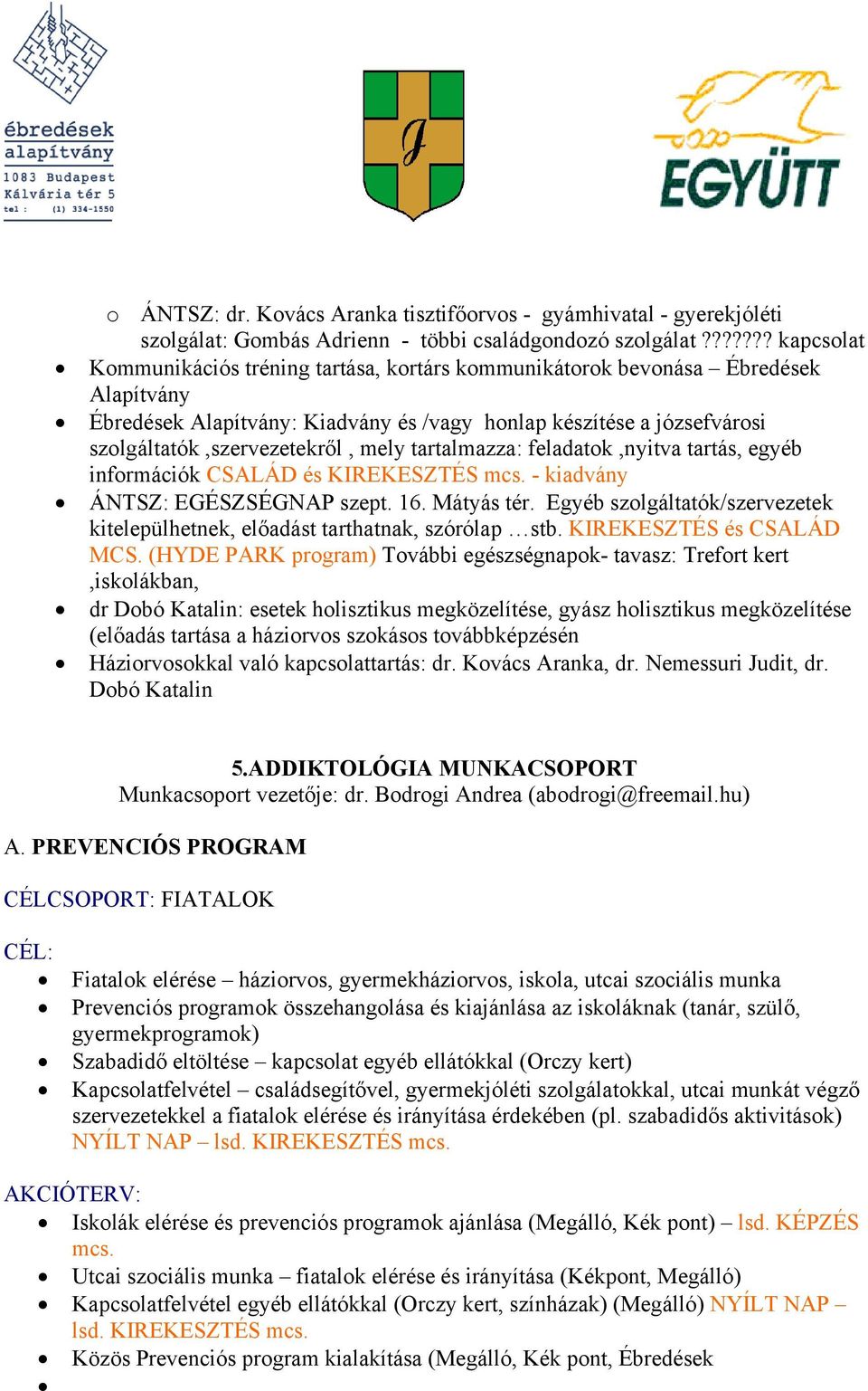 tartalmazza: feladatk,nyitva tartás, egyéb infrmációk CSALÁD és KIREKESZTÉS mcs. - kiadvány ÁNTSZ: EGÉSZSÉGNAP szept. 16. Mátyás tér.