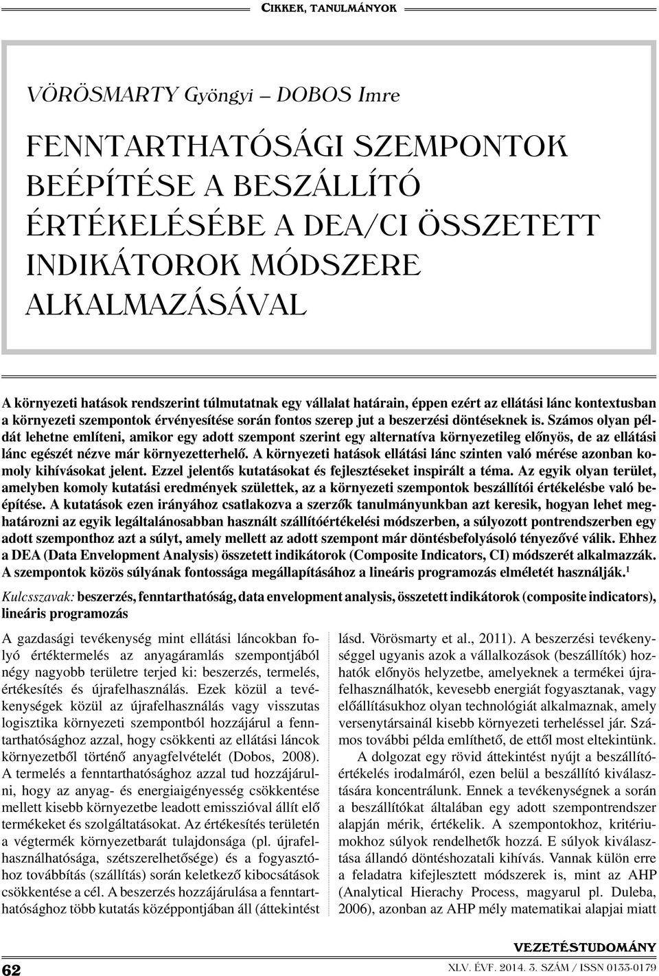 Számos olyan példát lehetne említeni, amikor egy adott szempont szerint egy alternatíva környezetileg előnyös, de az ellátási lánc egészét nézve már környezetterhelő.