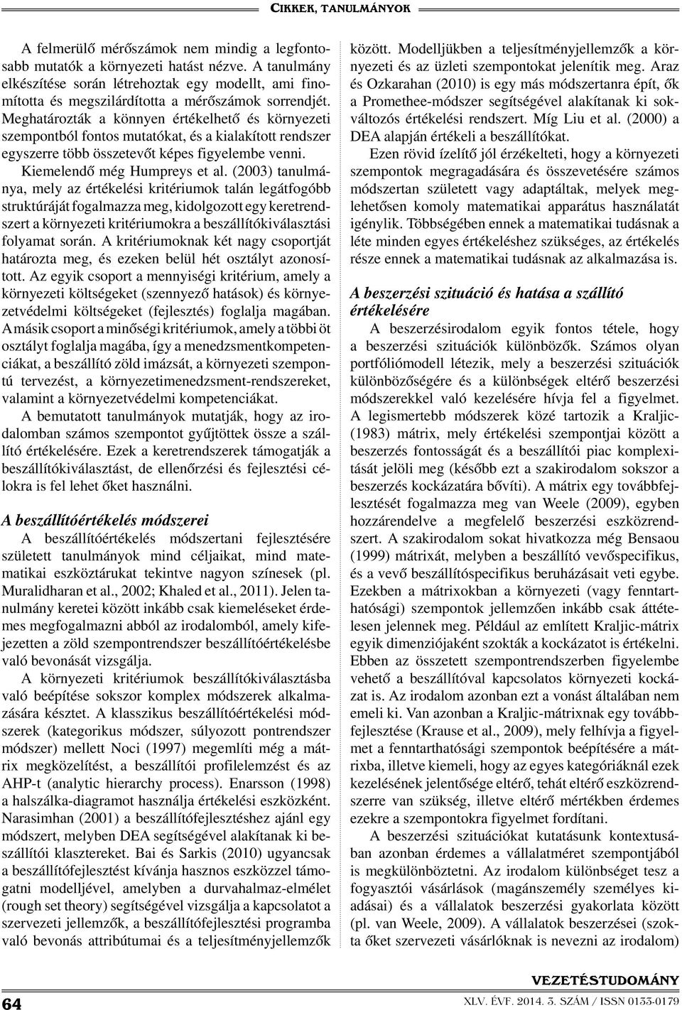 (2003) tanulmánya, mely az értékelési kritériumok talán legátfogóbb struktúráját fogalmazza meg, kidolgozott egy keretrendszert a környezeti kritériumokra a beszállítókiválasztási folyamat során.