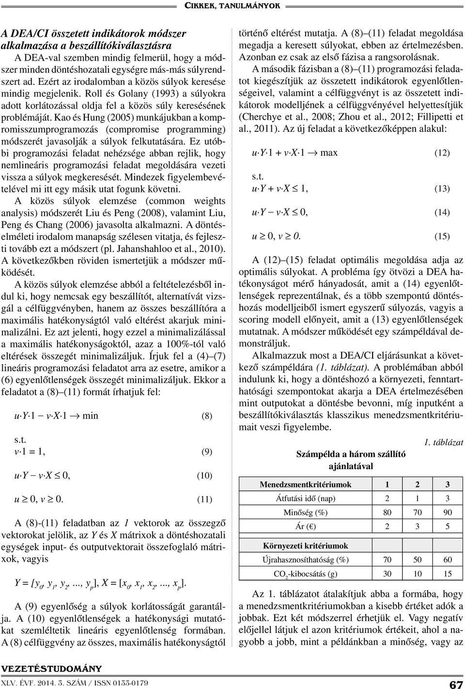Kao és Hung (2005) munkájukban a kompromisszumprogramozás (compromise programming) módszerét javasolják a súlyok felkutatására.