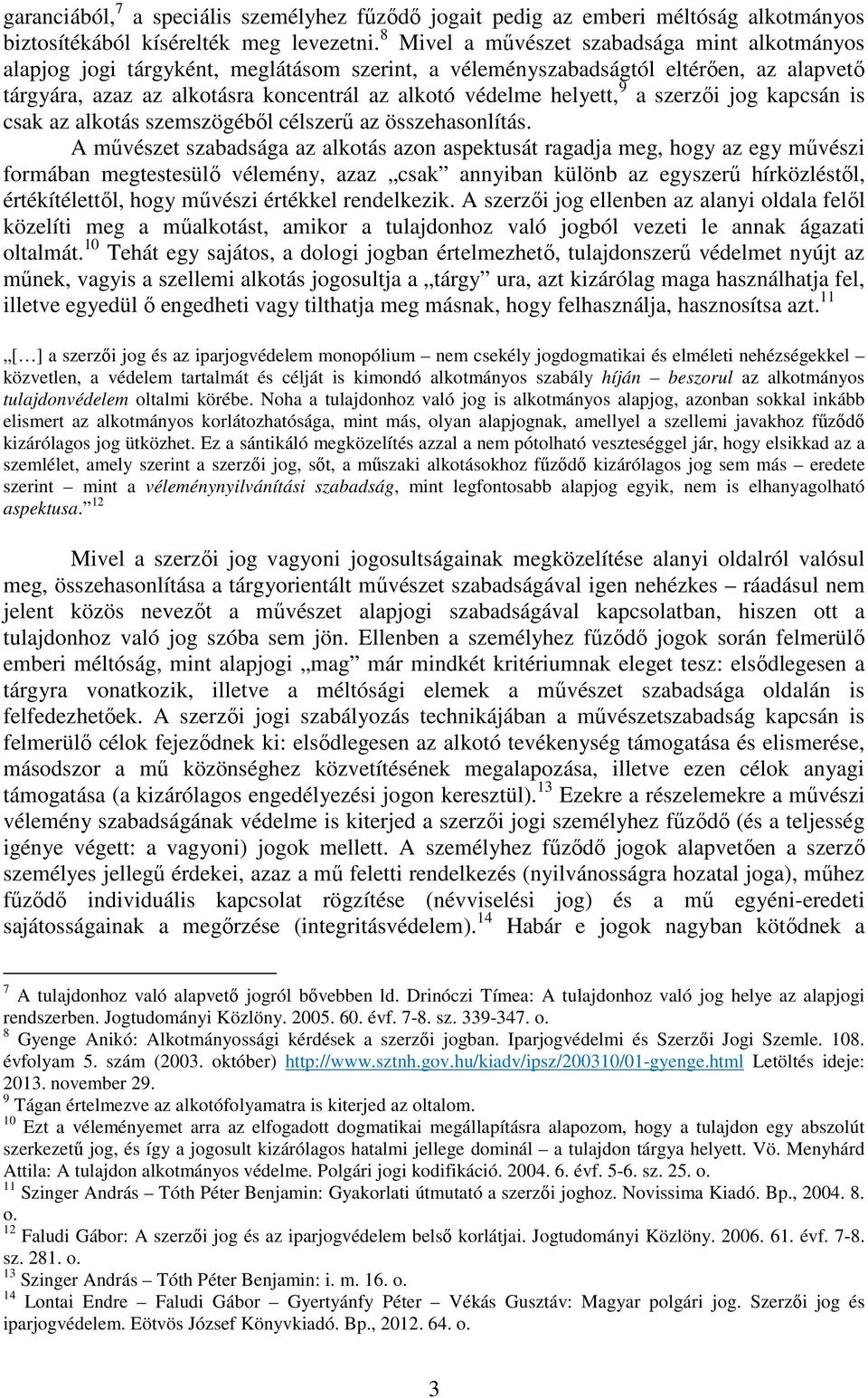 helyett, 9 a szerzői jog kapcsán is csak az alkotás szemszögéből célszerű az összehasonlítás.