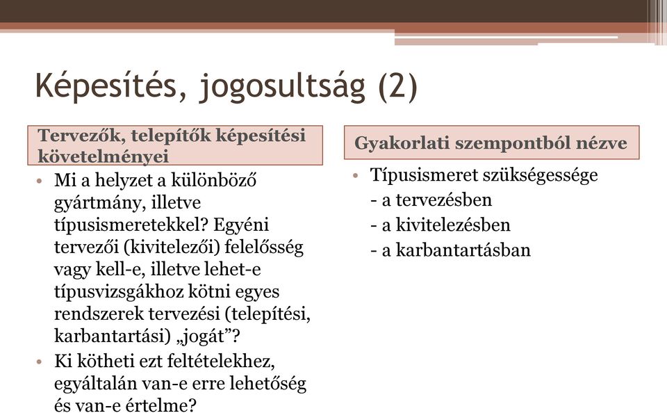 Egyéni tervezői (kivitelezői) felelősség vagy kell-e, illetve lehet-e típusvizsgákhoz kötni egyes rendszerek tervezési