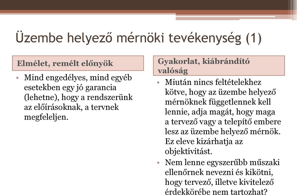 Gyakorlat, kiábrándító valóság Miután nincs feltételekhez kötve, hogy az üzembe helyező mérnöknek függetlennek kell lennie, adja magát,