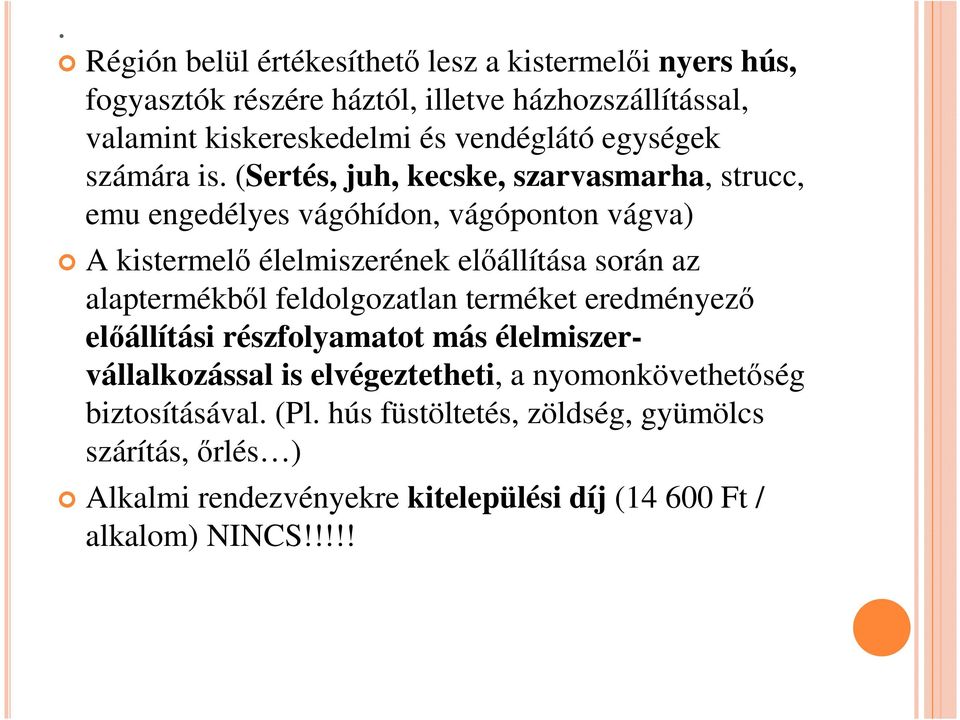 (Sertés, juh, kecske, szarvasmarha, strucc, emu engedélyes vágóhídon, vágóponton vágva) A kistermelő élelmiszerének előállítása során az alaptermékből