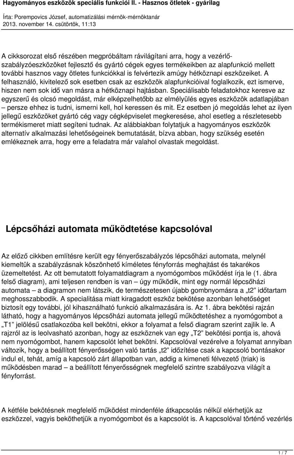 A felhasználó, kivitelező sok esetben csak az eszközök alapfunkcióival foglalkozik, ezt ismerve, hiszen nem sok idő van másra a hétköznapi hajtásban.