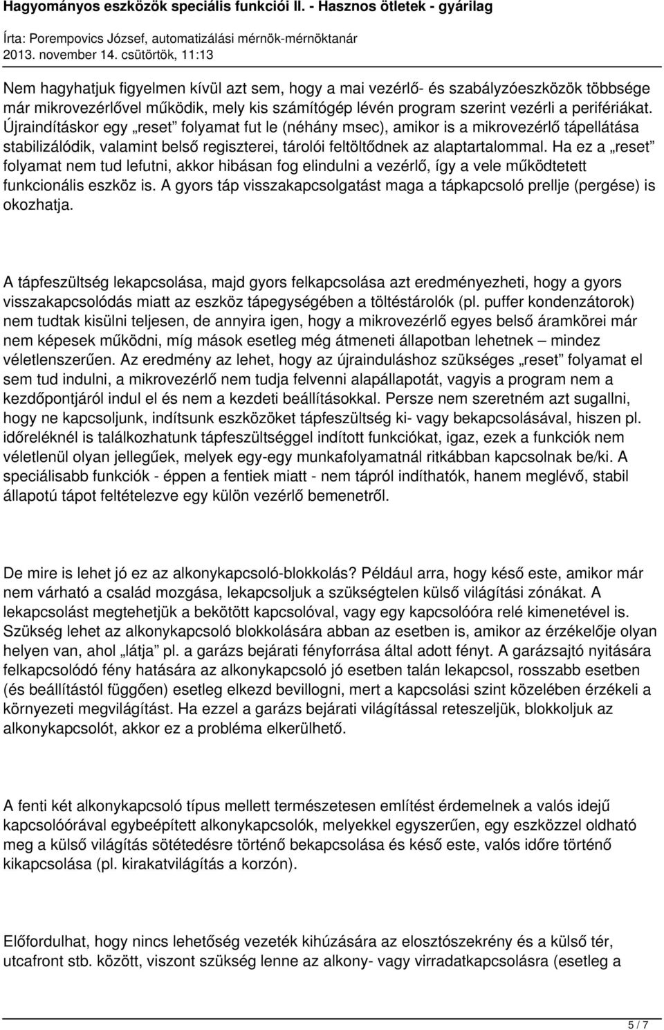 Ha ez a reset folyamat nem tud lefutni, akkor hibásan fog elindulni a vezérlő, így a vele működtetett funkcionális eszköz is.
