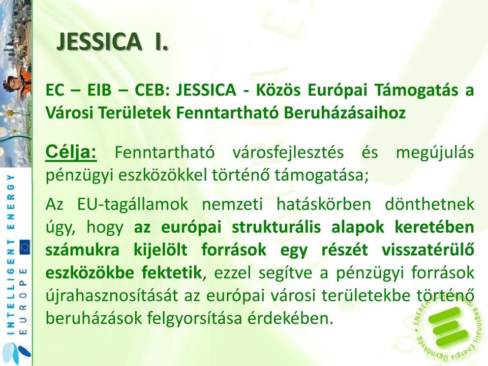 városfejlesztés és megújulás pénzügyi eszközökkel történő támogatása; Az EU-tagállamok nemzeti hatáskörben dönthetnek úgy,