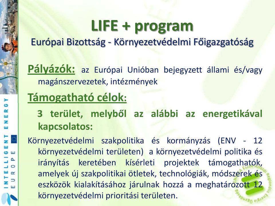 - 12 környezetvédelmi területen) a környezetvédelmi politika és irányítás keretében kísérleti projektek támogathatók, amelyek új