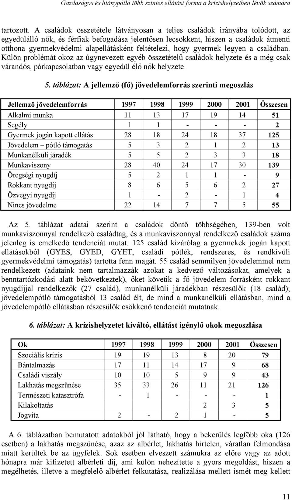 alapellátásként feltételezi, hogy gyermek legyen a családban.