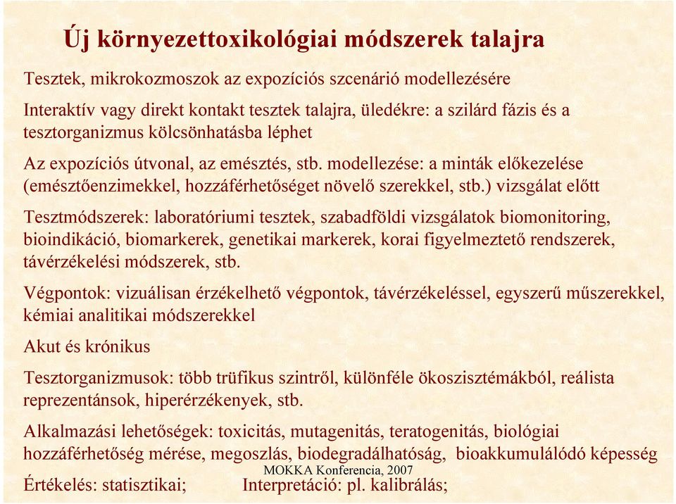 ) vizsgálat eltt Tesztmódszerek: laboratóriumi tesztek, szabadföldi vizsgálatok biomonitoring, bioindikáció, biomarkerek, genetikai markerek, korai figyelmeztet rendszerek, távérzékelési módszerek,