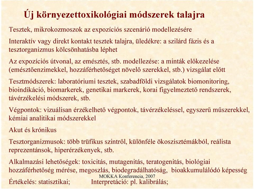 ) vizsgálat eltt Tesztmódszerek: laboratóriumi tesztek, szabadföldi vizsgálatok biomonitoring, bioindikáció, biomarkerek, genetikai markerek, korai figyelmeztet rendszerek, távérzékelési módszerek,