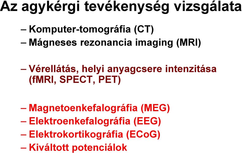 SPECT, PET) Elektromos tevékenység (funkció) Magnetoenkefalográfia (MEG)