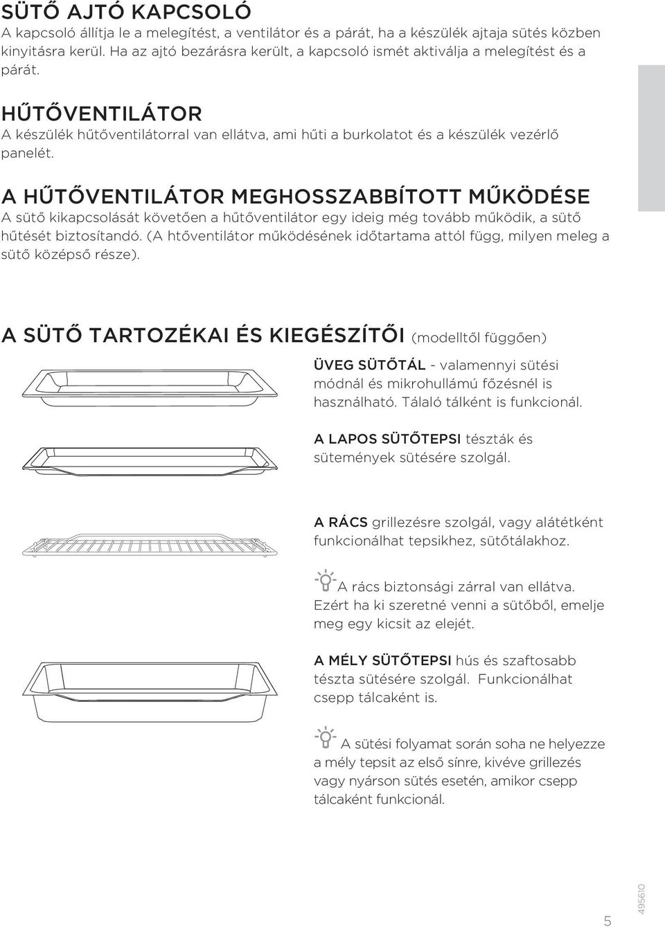 A HŰTŐVENTILÁTOR MEGHOSSZABBÍTOTT MŰKÖDÉSE A sütő kikapcsolását követően a hűtőventilátor egy ideig még tovább működik, a sütő hűtését biztosítandó.